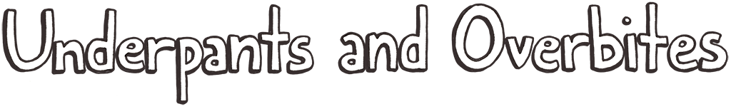 Underpants and Overbites